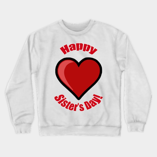 Happy Sister's Day! Crewneck Sweatshirt by BlakCircleGirl